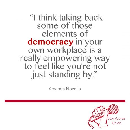 "Taking back... elements of democracy in your own workplace is a really empowering way to feel like you're not just standing by."